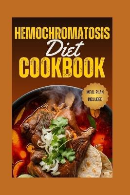 Hemochromatosis Diet Cookbook: Iron Control Cuisine: A Hemochromatosis Diet Cookbook for Healthier Living - Olivia Reed - cover