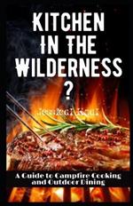 Kitchen In The Wilderness?: A Guide to Campfire Cooking and Outdoor Dining