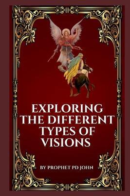 Exploring the Different Types of Visions - Prophet Pd John - cover
