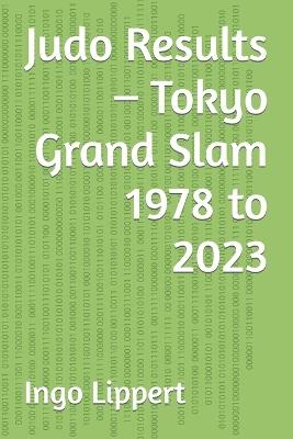 Judo Results - Tokyo Grand Slam 1978 to 2023 - Ingo Lippert - cover