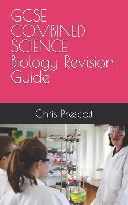 GCSE COMBINED SCIENCE Biology Revision Guide - Chris Prescott - cover
