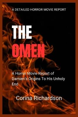 The Omen: A Horror Movie Report of Damien's Origins To His Unholy End - Corina Richardson - cover