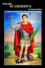 Pray With ST. EXPEDITUS For Urgent Matters: St. Expedite is the Patron saint of swift resolutions, emergencies, and timely answers