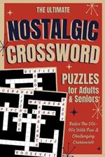 The Ultimate Nostalgic Crossword Puzzles: Relive the 50s-90s with Fun & Challenging Crosswords for Adults & Seniors