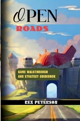 Open Roads: Game Walkthrough and Strategy Guidebook - Rex Peterson - cover