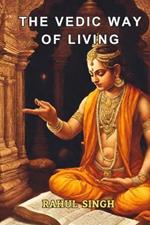 The Vedic Way of Living: Embracing Tradition in the Modern World