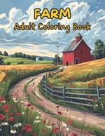 Farm Coloring Book For Adults. 55 Unique Designs. Relaxing & Stress Relief.: Featuring Charming Farm Animals, Quaint Farmhouses, Cozy Barns, and Other Scenes from Country Farm Life