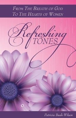 Refreshing Tones: From The Breath of God To The Hearts of Women - Patricia Bush-Wilson - cover