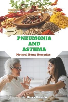 PNEUMONIA AND ASTHMA Natural Home Remedies: Breathing Easy - Harry Rusden - cover