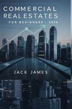 Commercial Real Estate for Beginners: Unlocking the Secrets of Profitable Property Investments