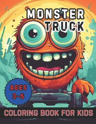 Monster Truck Coloring Book for Kids Ages 3-5: 40 Images 8.5x11 Boys and Girls Who Love Monster Trucks Mindful Coloring and Stress Relief - Pm Journals - cover