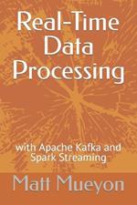 Real-Time Data Processing: with Apache Kafka and Spark Streaming