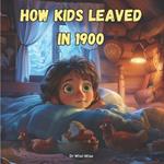 How Kids Leaved in 1900: An Adventure story Through Time for kids
