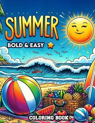 Summer Bold & Easy Coloring book: Filled with Playful Designs and Sunny Scenes Inspired by the Brightness and Warmth of Summer, Where Every Stroke of Your Pen Illuminates the Page with Summer Magic. - Roy Jones Art - cover