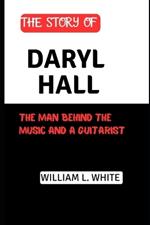 The Story of Daryl Hall: The Man Behind the Music and a guitarist