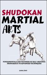 Shudokan Martial Arts: Fundamentals And Methods Of Self-Defense: From Basics To Advanced Techniques