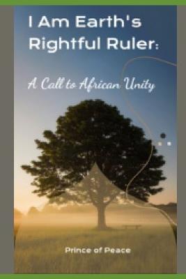 I Am Earth's Rightful Ruler: A Call to African Unity - Prince Of Peace - cover