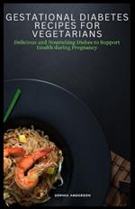 Gestational diabetes recipes for vegetarians: Delicious and Nourishing Dishes to Support Health during Pregnancy