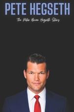 Pete Hegseth: The Peter Brian Hegseth Story