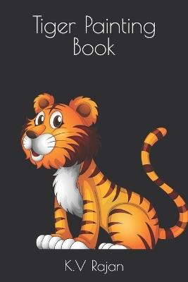 Tiger Painting Book - K V Rajan - cover