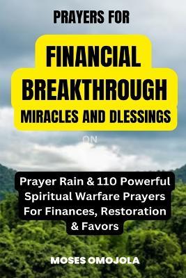 Prayers For Financial Breakthrough, Miracles And Blessings: Prayer Rain & 110 Powerful Spiritual Warfare Prayers For Finances, Restoration & Favors - Moses Omojola - cover