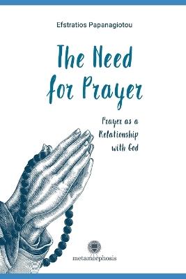 The Need for Prayer: Prayer as a Relationship with God - Efstratios Papanagiotou - cover