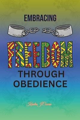 Embracing Freedom Through Obedience: Moving Forward in Faith and Confidence - Kendra J Cowan - cover