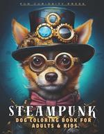 Steampunk Dog Coloring Book for Adults and Kids: 35 Cute Puppy Dog Coloring Pages for Women, Men and Teens to Color and Relax with Intricate Line Art and light Grayscale