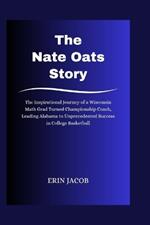 The Nate Oats Story: The Inspirational Journey of a Wisconsin Math Grad Turned Championship Coach, Leading Alabama to Unprecedented Success in College Basketball