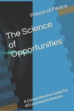 The Science of Opportunities: A Comprehensive Guide for All Learning Institutions