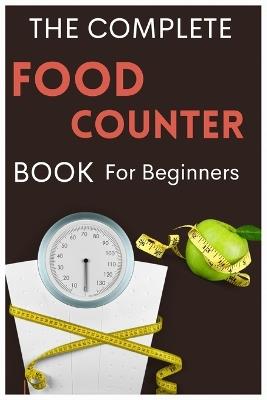 The Complete Food Counter Book for Beginners: Measure & Decode Calories, Carbs, Diets and Food Labels for Nutritions against obesity & weight loss - Perissos Mie - cover
