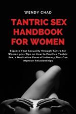 Tantric Sex Handbook for Women: Explore Your Sexuality through Tantra for Women plus Tips on How to Practice Tantric Sex, a Meditative Form of Intimacy That Can Improve Relationships