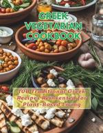 Greek Vegetarian Cookbook: 100 Traditional Greek Recipes Reinvented for Plant-Based Living
