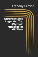 Unforgettable Legends: Top Olympic Athletes of All Time