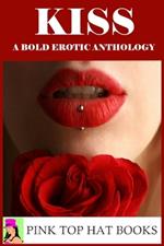 Kiss: A Bold Erotic Anthology