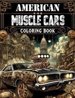 American Muscle Cars Coloring book: Overflowing with Illustrations of Iconic Models and Vintage Designs That Evoke the Spirit of Classic American Motoring, Where Every Page Invites You to Customize Your Dream Ride and Experience