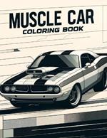 Muscle Car Coloring book: Filled with Illustrations of Iconic Models and Vintage Designs That Evoke the Spirit of Speed, Power, and Style, Where Every Stroke of Your Pen Pays Tribute to the Rich Heritage of Classic American Motoring.