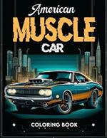 American Muscle Car Coloring book: Where Every Stroke of Your Pen Pays Tribute to the Rich Heritage of Classic American Motoring.