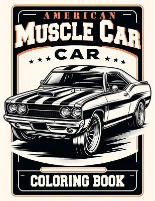 American Muscle Car Coloring book: Filled with Illustrations of Legendary Models and Vintage Designs That Evoke the Spirit of Classic Car Culture - Carl Butler Art - cover