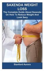 Saxenda Weight Loss: The Complete Guide About Saxenda On How To Reduce Weight And Look Sexy