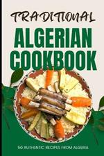 Traditional Algerian Cookbook: 50 Authentic Recipes from Algeria