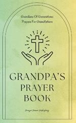 Grandpa's Prayer Book - Guardians Of Generations - Prayers For Grandfathers: Short Powerful Prayers To Gift Encouragement and Strength In The Calling Of Grandparenting - Small Fathers Day Gift With Big Impact