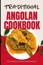 Traditional Angolan Cookbook: 50 Authentic Recipes from Angola