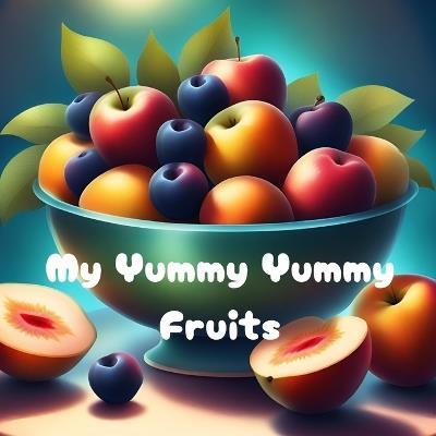 My Yummy Yummy Fruits: For Kids 1-5 years old - Lydia Taiwo - cover