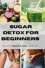 Sugar Detox for Beginners: Kick Sugar Cravings & Discover a Healthier, Energized You.