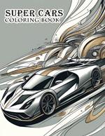 Super Cars Coloring Book: Awesome Super Car Coloring Book For Kids with unique designs