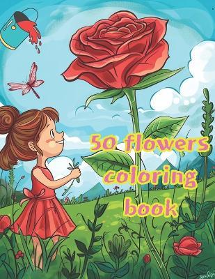 coloring book for kid 8-12: 50 Varieties of Flowers: A Botanical Coloring Adventure - Cho Hangwoo - cover