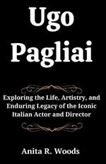 Ugo Pagliai: Exploring the Life, Artistry, and Enduring Legacy of the Iconic Italian Actor and Director