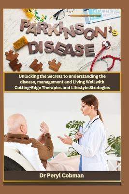 Living with Parkinson's Disease: Unlocking the Secrets to understanding the disease, management and Living Well with Cutting-Edge Therapies and Lifestyle Strategies" - Peryl Cobman - cover