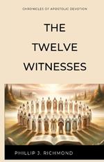 The Twelve Witnesses: Chronicles of Apostolic Devotion